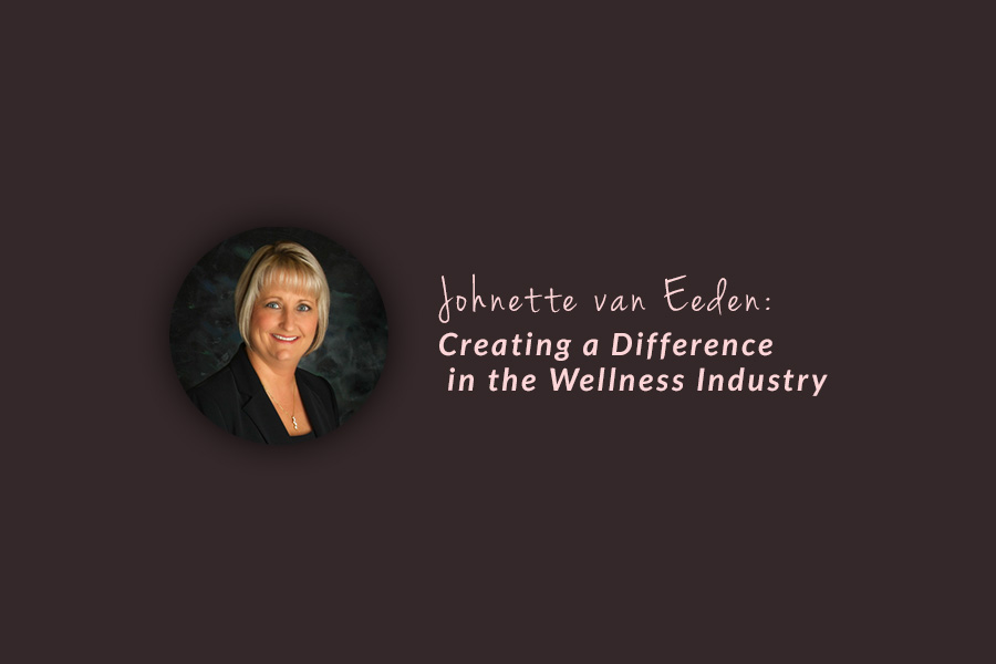 Johnette Van Eeden Creating a Difference in the Wellness Community